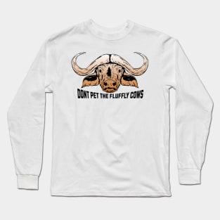 Don't Pet the Fluffy Cows Long Sleeve T-Shirt